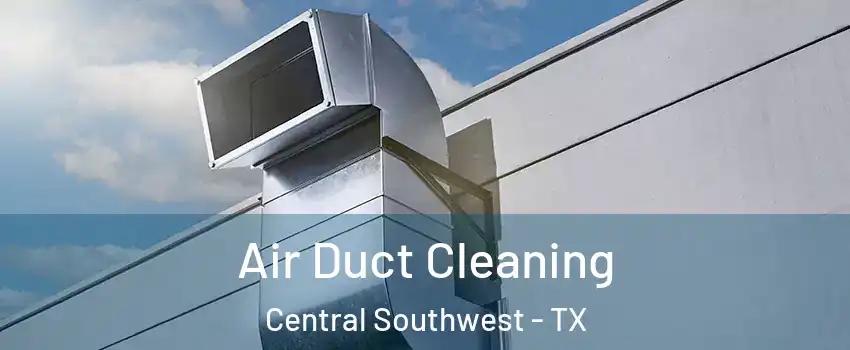 Air Duct Cleaning Central Southwest - TX