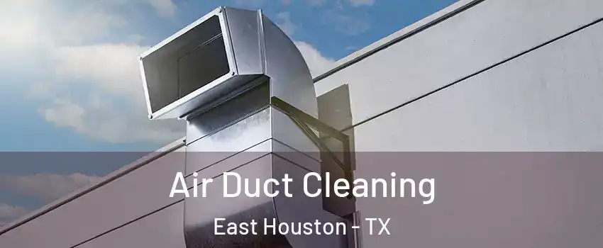 Air Duct Cleaning East Houston - TX