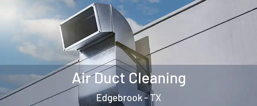 Air Duct Cleaning Edgebrook - TX