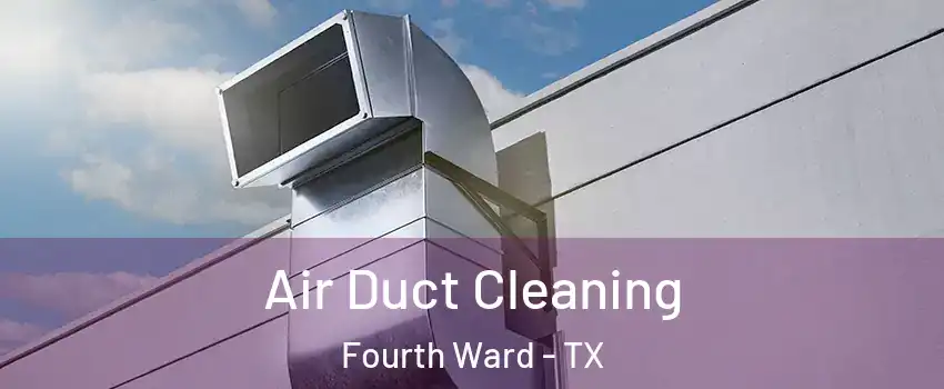 Air Duct Cleaning Fourth Ward - TX