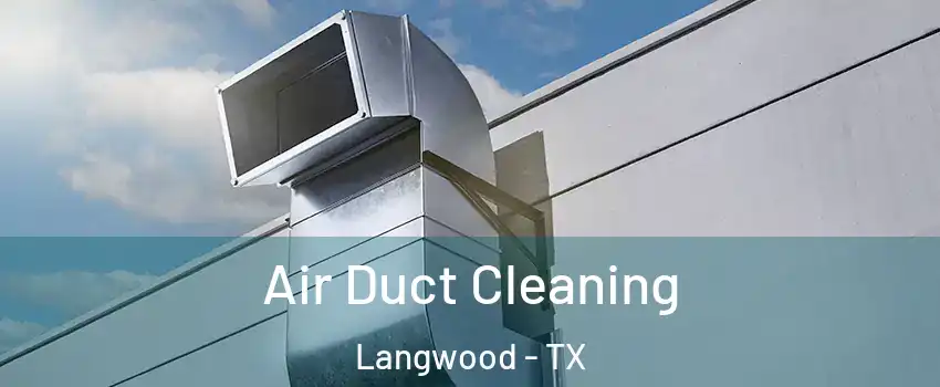 Air Duct Cleaning Langwood - TX