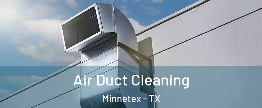 Air Duct Cleaning Minnetex - TX