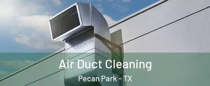 Air Duct Cleaning Pecan Park - TX