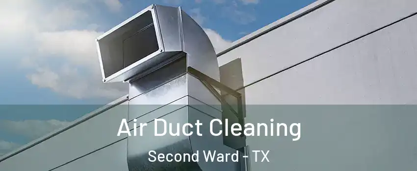 Air Duct Cleaning Second Ward - TX
