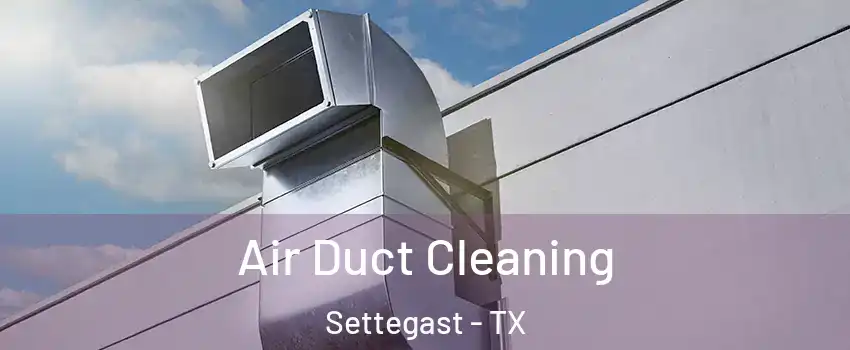 Air Duct Cleaning Settegast - TX
