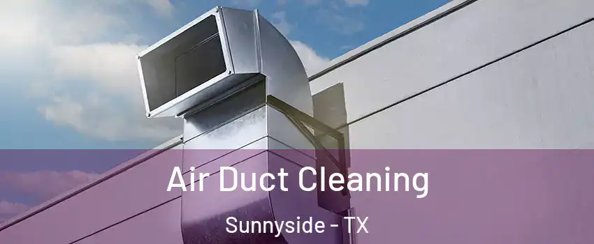 Air Duct Cleaning Sunnyside - TX
