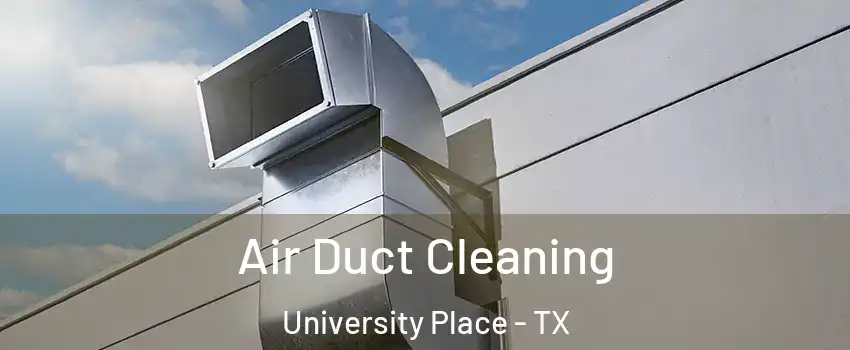 Air Duct Cleaning University Place - TX