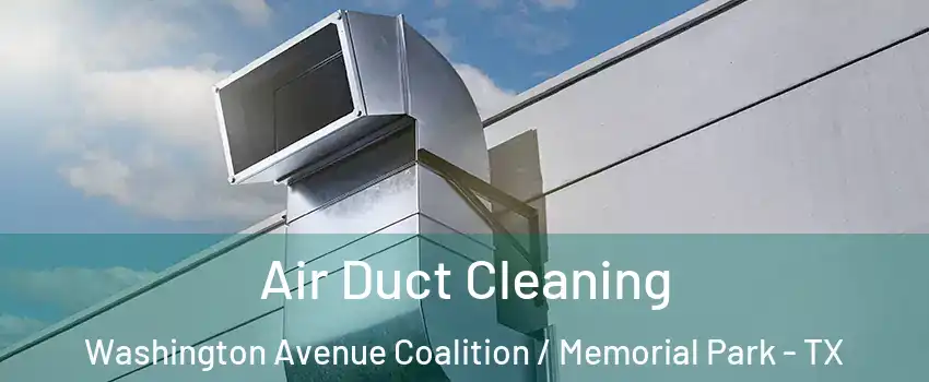 Air Duct Cleaning Washington Avenue Coalition / Memorial Park - TX
