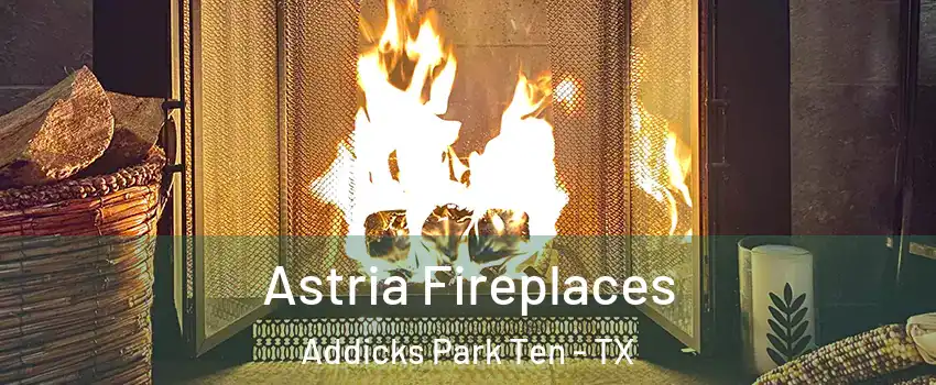 Astria Fireplaces Addicks Park Ten - TX