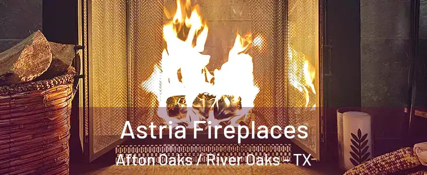 Astria Fireplaces Afton Oaks / River Oaks - TX