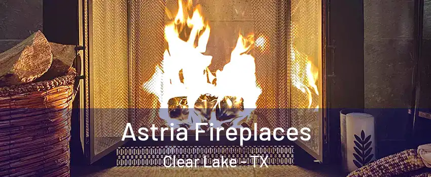 Astria Fireplaces Clear Lake - TX