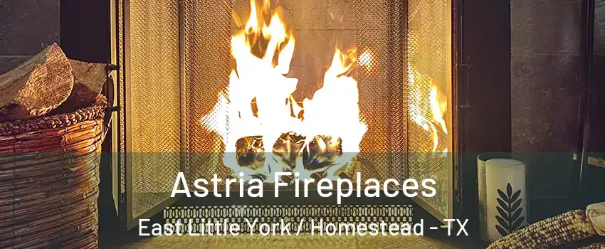 Astria Fireplaces East Little York / Homestead - TX