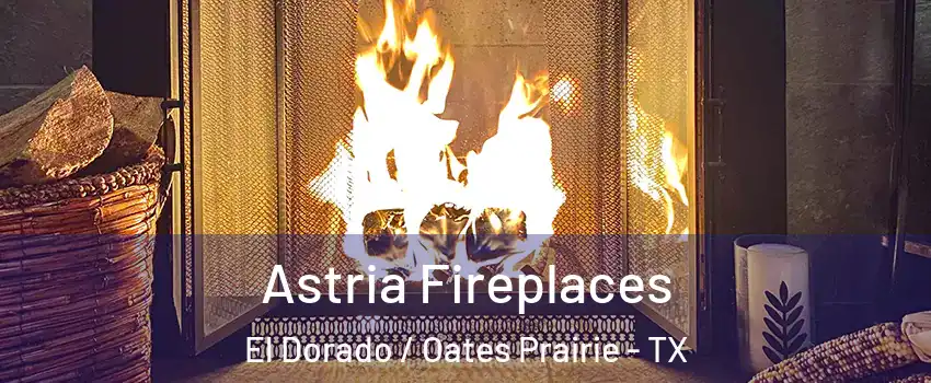 Astria Fireplaces El Dorado / Oates Prairie - TX