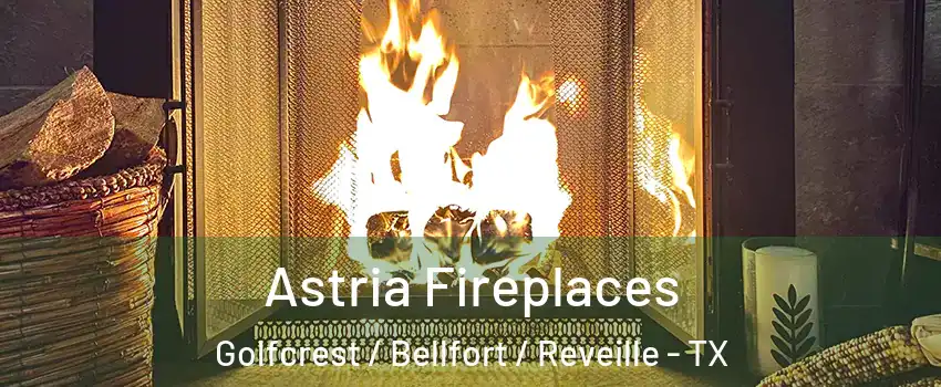 Astria Fireplaces Golfcrest / Bellfort / Reveille - TX