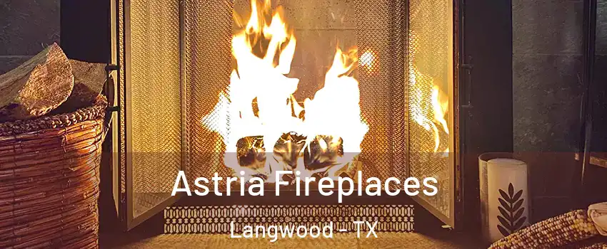 Astria Fireplaces Langwood - TX