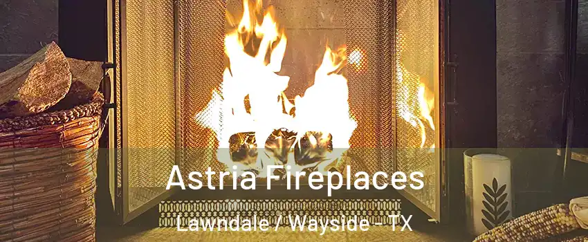 Astria Fireplaces Lawndale / Wayside - TX