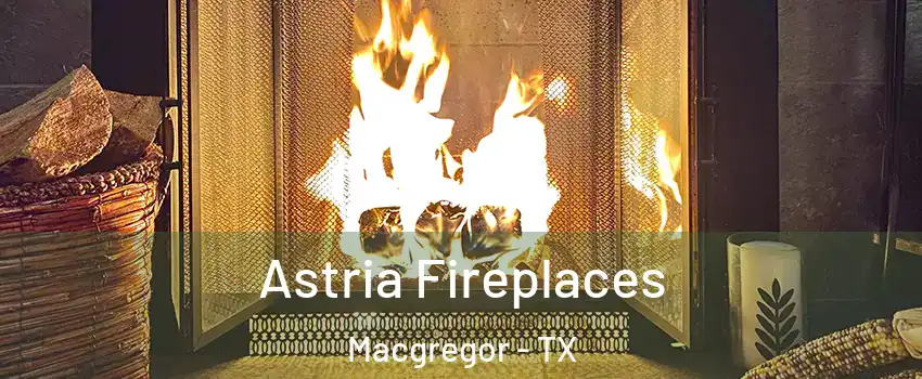 Astria Fireplaces Macgregor - TX