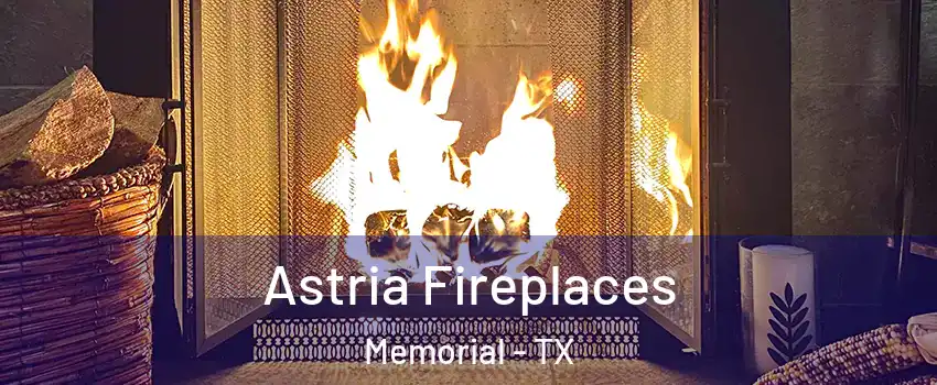 Astria Fireplaces Memorial - TX
