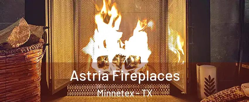 Astria Fireplaces Minnetex - TX