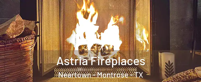 Astria Fireplaces Neartown - Montrose - TX