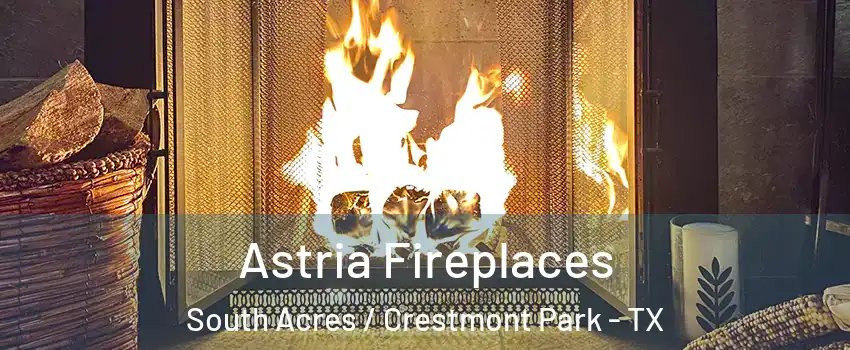 Astria Fireplaces South Acres / Crestmont Park - TX