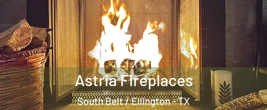 Astria Fireplaces South Belt / Ellington - TX