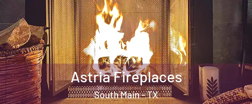 Astria Fireplaces South Main - TX