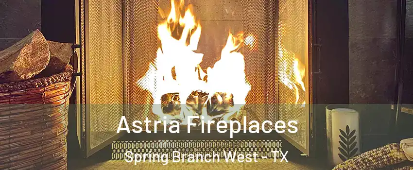 Astria Fireplaces Spring Branch West - TX