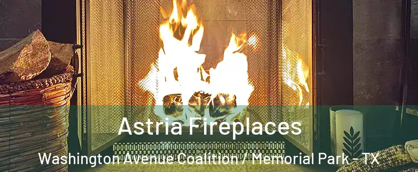 Astria Fireplaces Washington Avenue Coalition / Memorial Park - TX