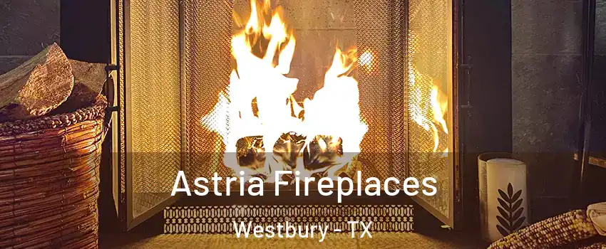 Astria Fireplaces Westbury - TX
