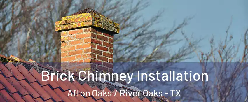 Brick Chimney Installation Afton Oaks / River Oaks - TX