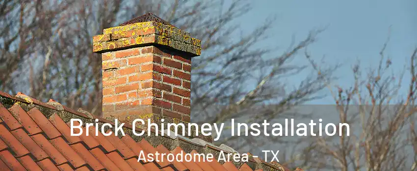 Brick Chimney Installation Astrodome Area - TX
