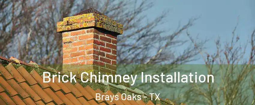 Brick Chimney Installation Brays Oaks - TX