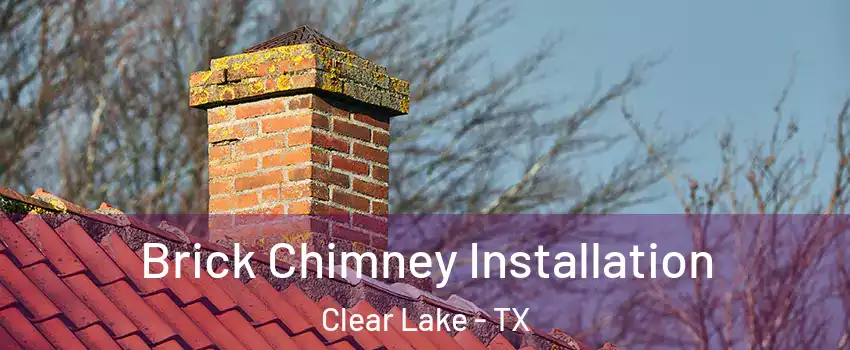 Brick Chimney Installation Clear Lake - TX