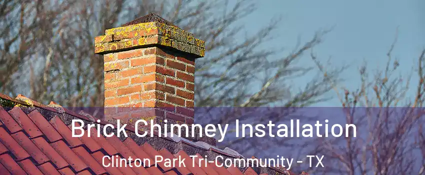 Brick Chimney Installation Clinton Park Tri-Community - TX