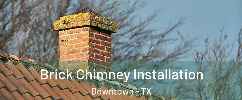 Brick Chimney Installation Downtown - TX