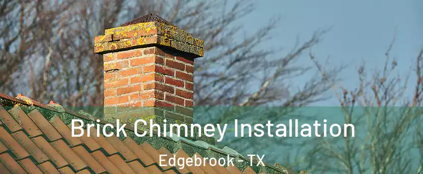 Brick Chimney Installation Edgebrook - TX