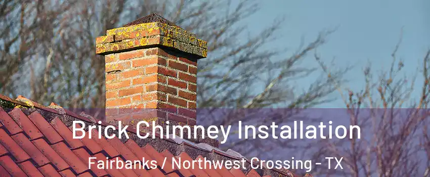 Brick Chimney Installation Fairbanks / Northwest Crossing - TX