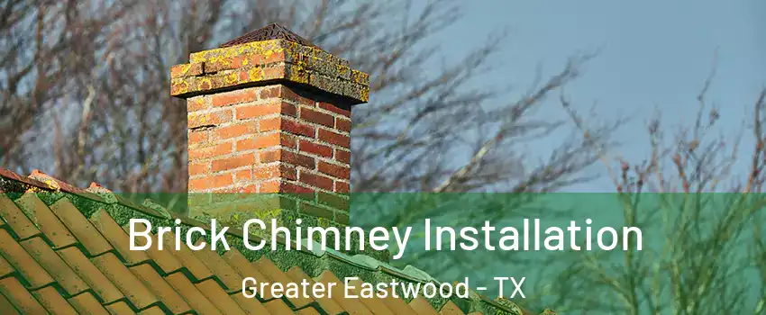 Brick Chimney Installation Greater Eastwood - TX