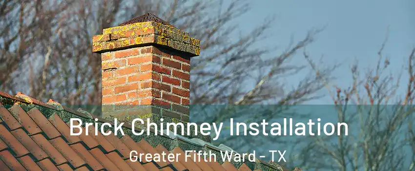 Brick Chimney Installation Greater Fifth Ward - TX