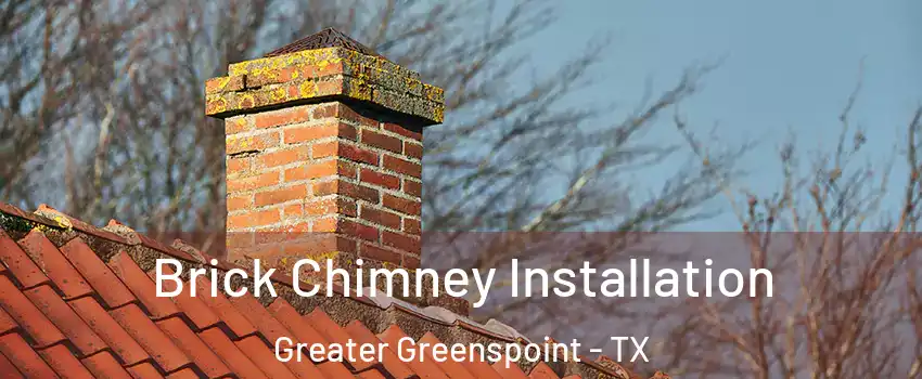 Brick Chimney Installation Greater Greenspoint - TX