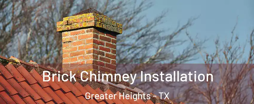 Brick Chimney Installation Greater Heights - TX