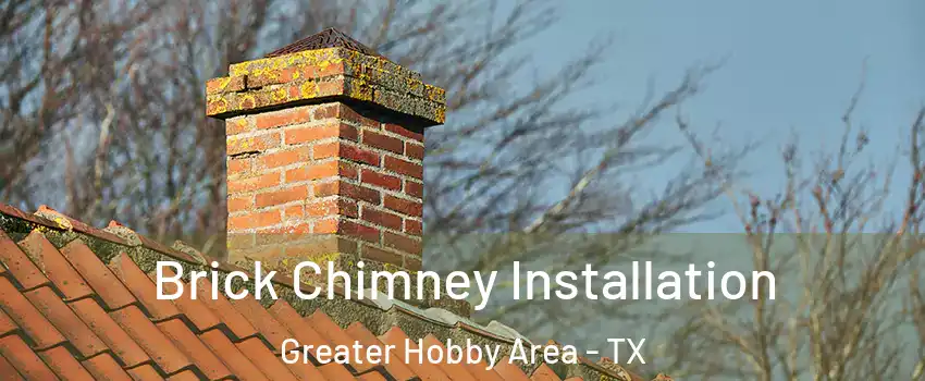 Brick Chimney Installation Greater Hobby Area - TX