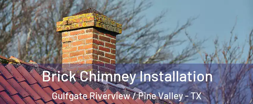 Brick Chimney Installation Gulfgate Riverview / Pine Valley - TX