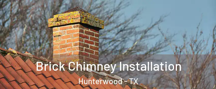 Brick Chimney Installation Hunterwood - TX