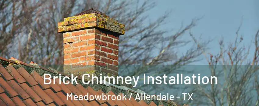 Brick Chimney Installation Meadowbrook / Allendale - TX