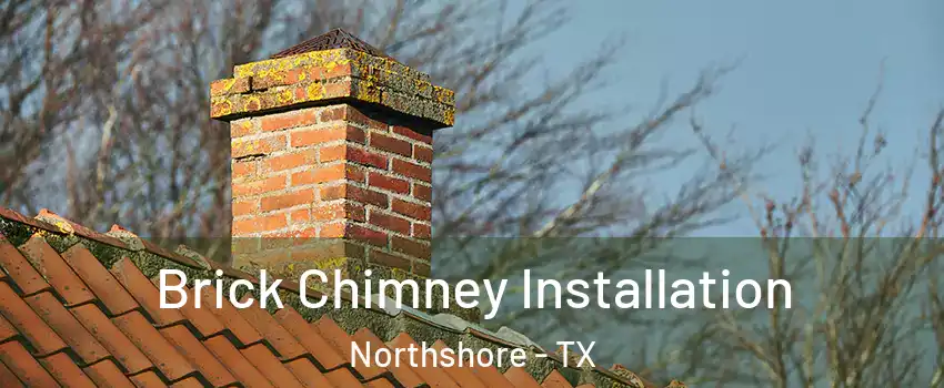 Brick Chimney Installation Northshore - TX