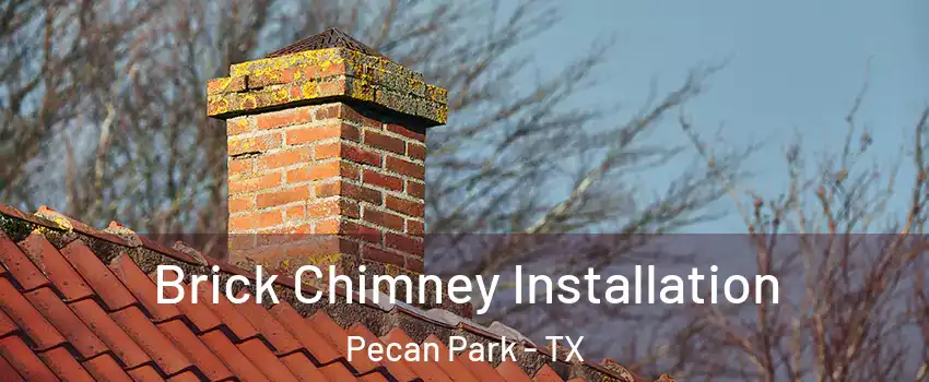 Brick Chimney Installation Pecan Park - TX
