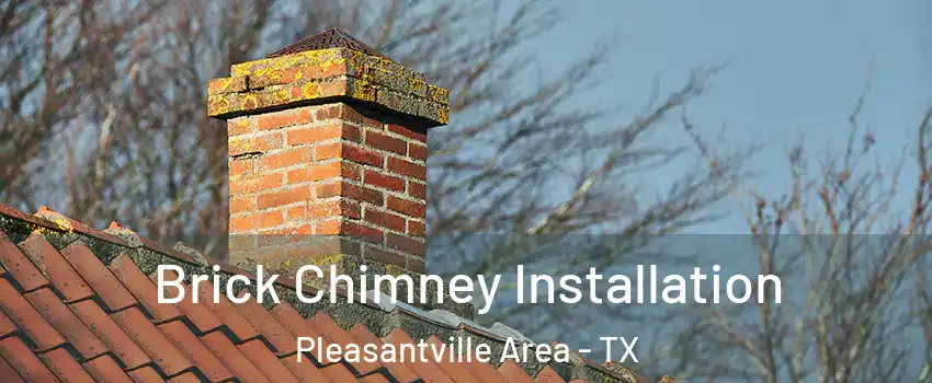 Brick Chimney Installation Pleasantville Area - TX