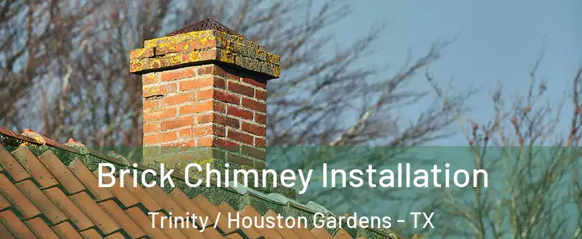 Brick Chimney Installation Trinity / Houston Gardens - TX